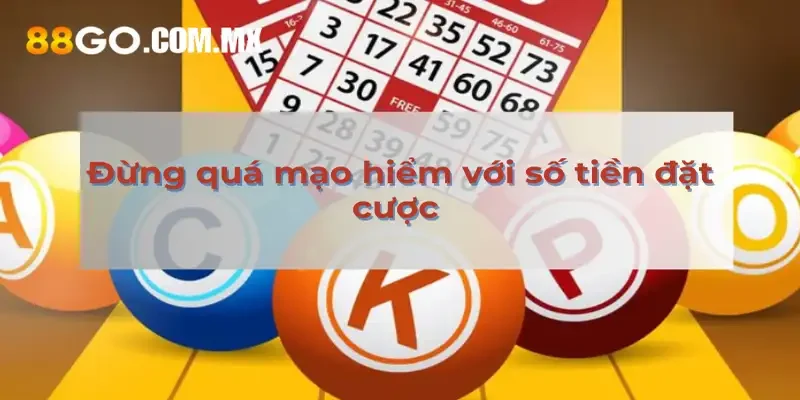 Đừng quá mạo hiểm với số tiền đặt cược